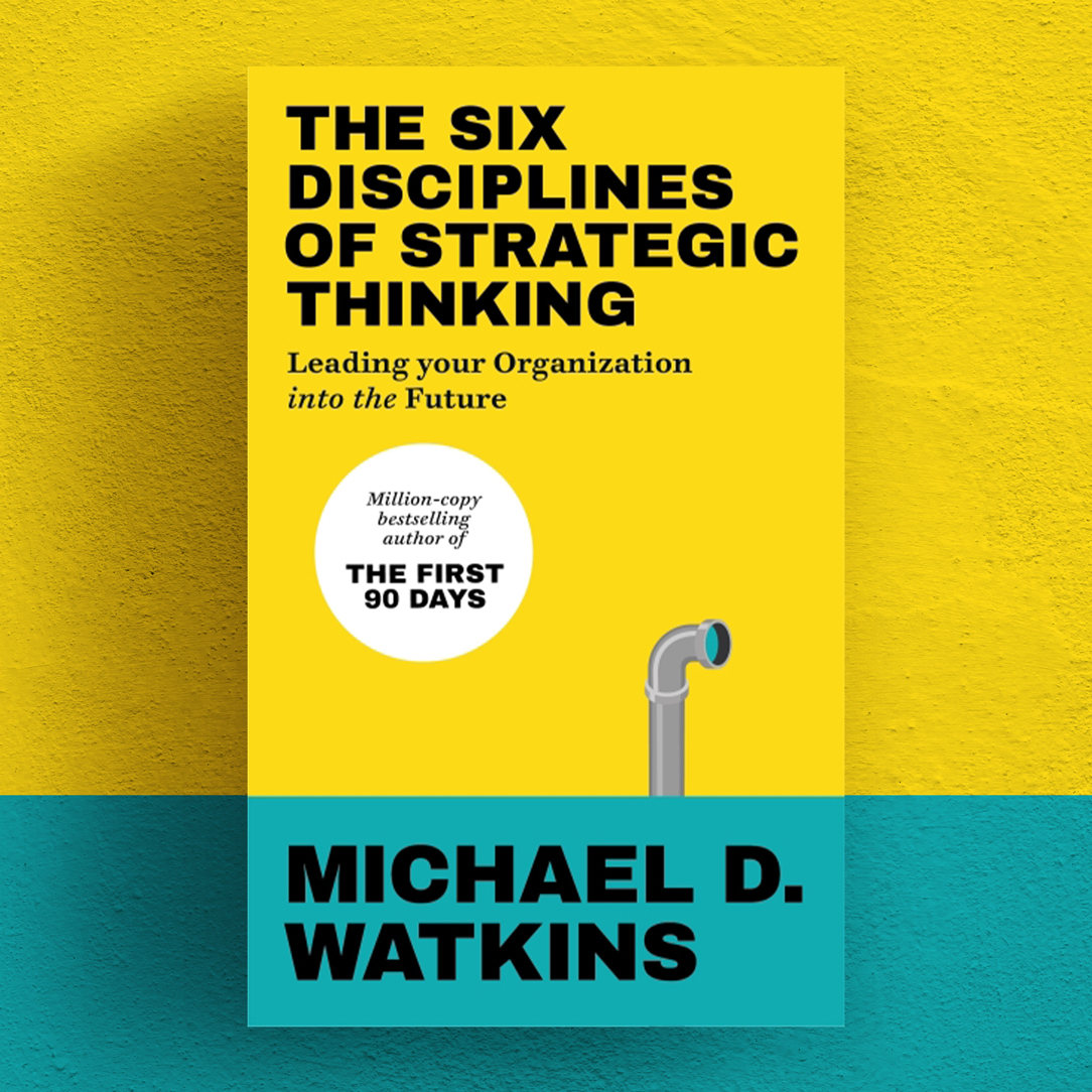 The Six Disciplines of Strategic Thinking: Leading Your Organization Into the Future