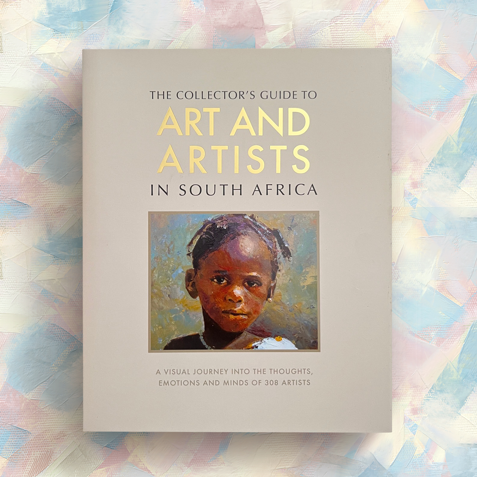 Art and Artists in South Africa: A Visual Journey Into the Thoughts, Emotions and Minds Of 308 Artists (Hardcover)