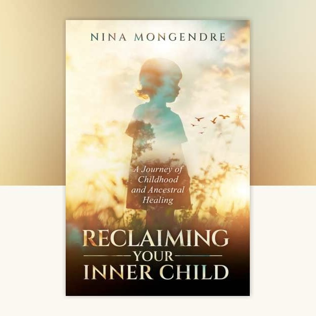 Reclaiming Your Inner Child: A Journey of Childhood and Ancestral Healing (Trade Paperback)