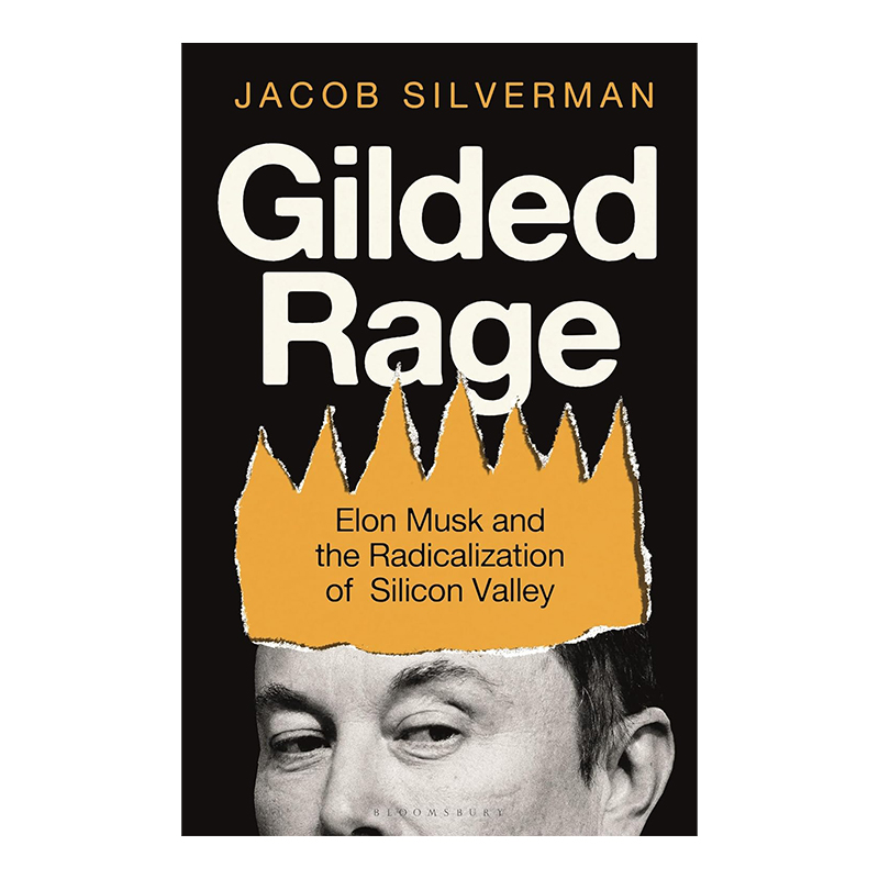 Gilded Rage: Elon Musk and the Radicalization of Silicon Valley (Paperback)