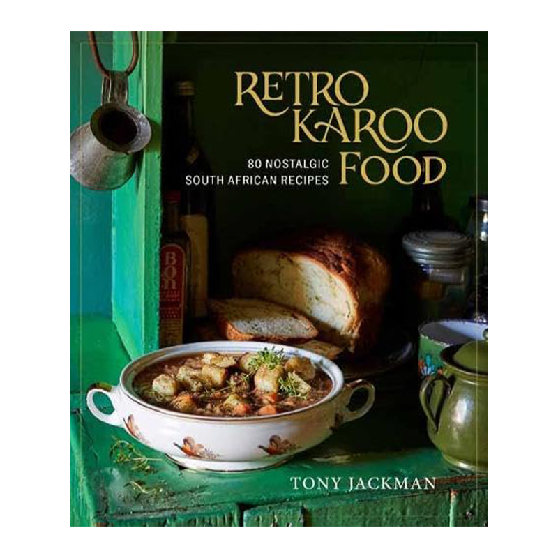 Retro Karoo Food: 80 Nostalgic South African Recipes