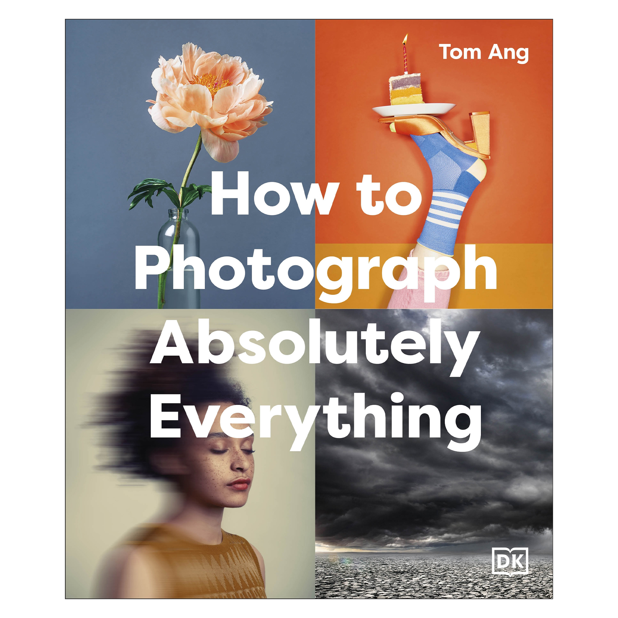 How To Photograph Absolutely Everything (Hardcover)