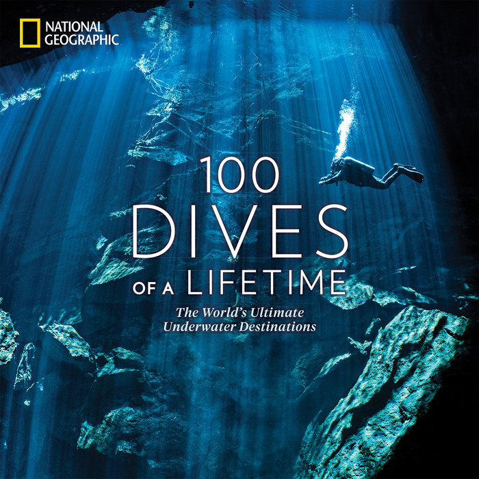 100 Dives of a Lifetime: The World's Ultimate Underwater Destinations (Hardcover)