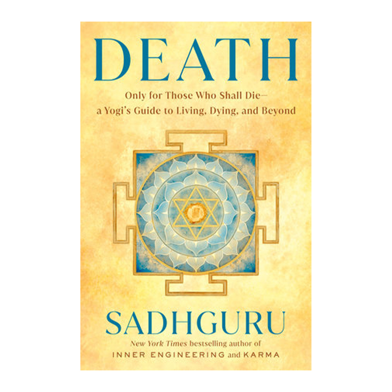 Death: Only for Those Who Shall Die–a Yogi's Guide to Living, Dying, and Beyond (Hardcover)