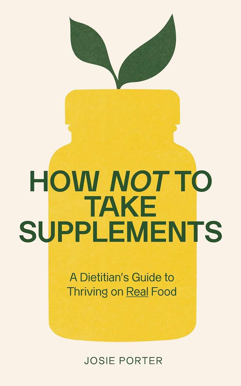 How Not to Take Supplements: A Dietitian's Guide to Thriving on Real Food (Paperback)