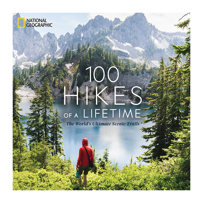100 Hikes of a Lifetime: The World's Ultimate Scenic Trails (Hardcover)