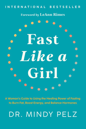 Fast Like a Girl A Woman’s Guide to Using the Healing Power of Fasting to Burn Fat, Boost Energy, and Balance Hormones (Hardcover)