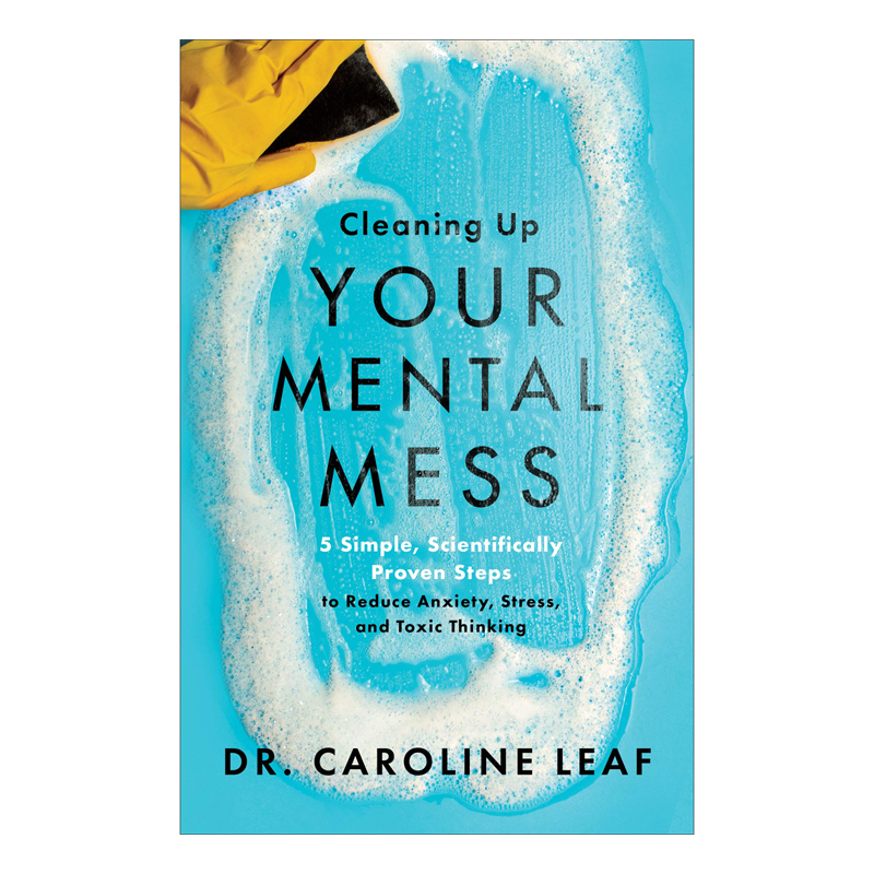 Cleaning Up Your Mental Mess: 5 Simple Steps To Reduce Anxiety, Stress and Toxic Thinking