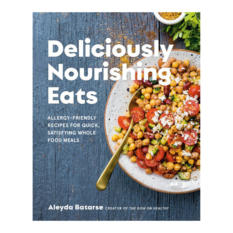 Deliciously Nourishing Eats: Allergy-Friendly Recipes for Quick, Satisfying Whole Food Meals (Hardcover)