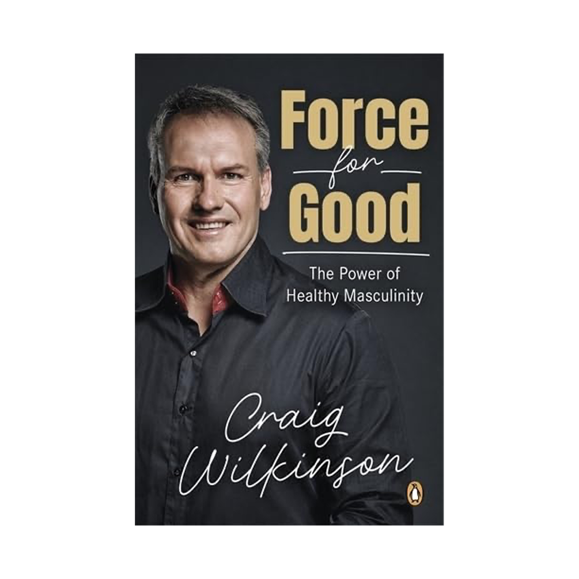 Force For Good: The Power of Healthy Masculinty (Trade Paperback)